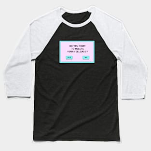 Do You Want To Delete Your Feelings? Baseball T-Shirt